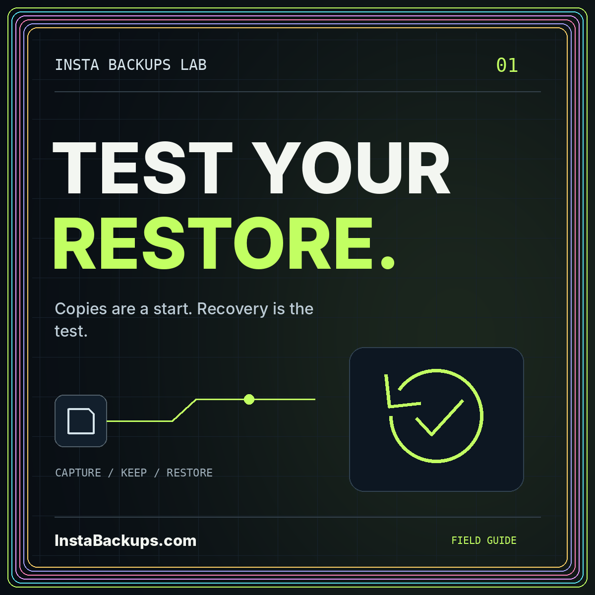 TEST YOUR RESTORE. — Copies are a start. Recovery is the test. InstaBackups.com neon illustration.
