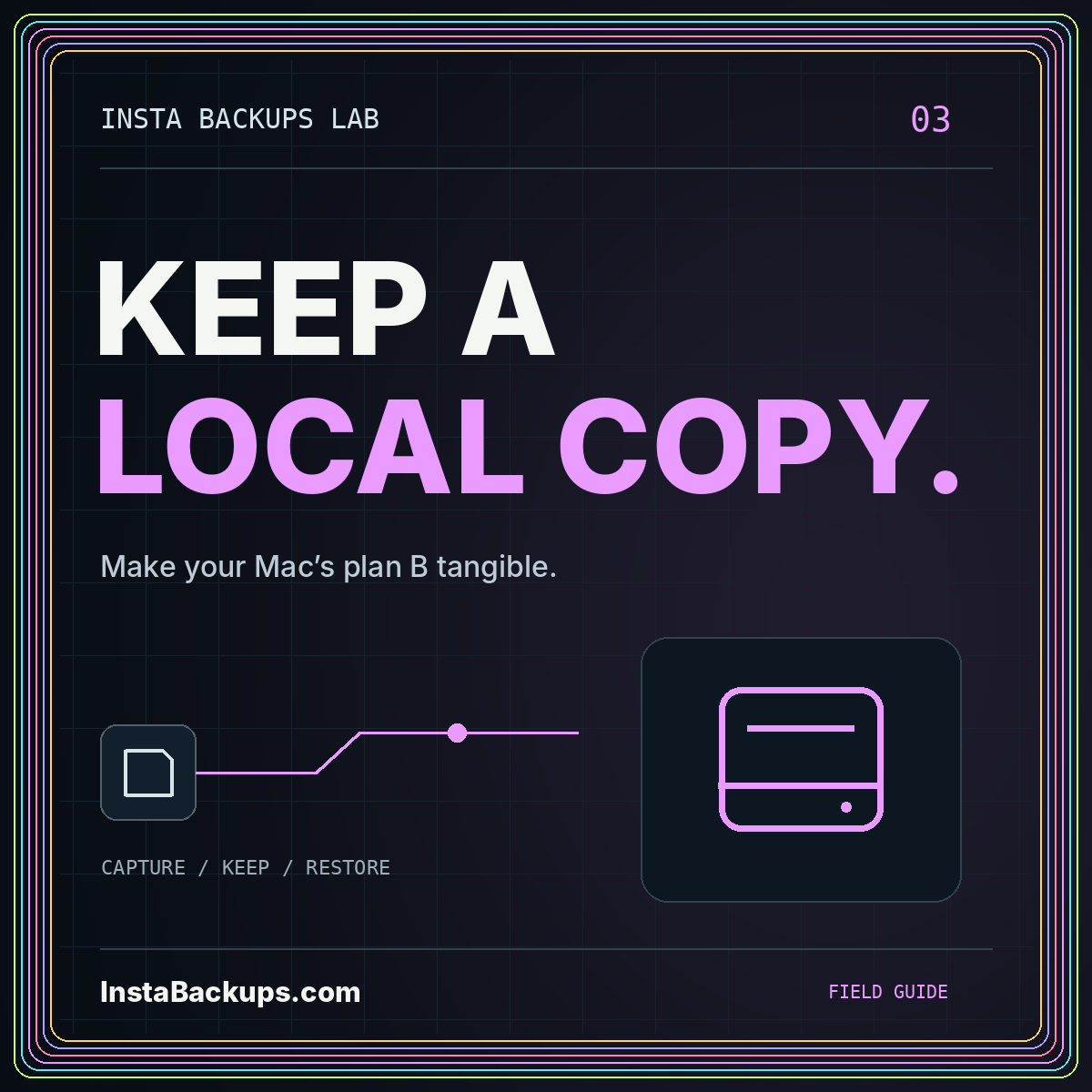 KEEP A LOCAL COPY. — Make your Mac’s plan B tangible. InstaBackups.com neon illustration.
