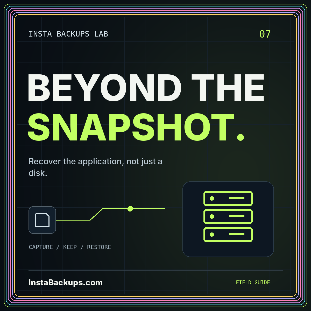 BEYOND THE SNAPSHOT. — Recover the application, not just a disk. InstaBackups.com neon illustration.